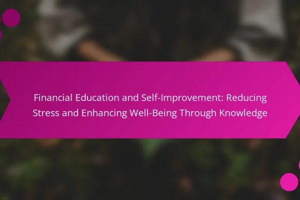 Financial Education and Self-Improvement: Reducing Stress and Enhancing Well-Being Through Knowledge