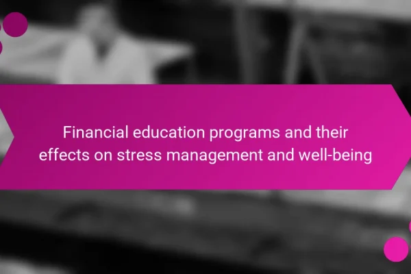 Financial education programs and their effects on stress management and well-being