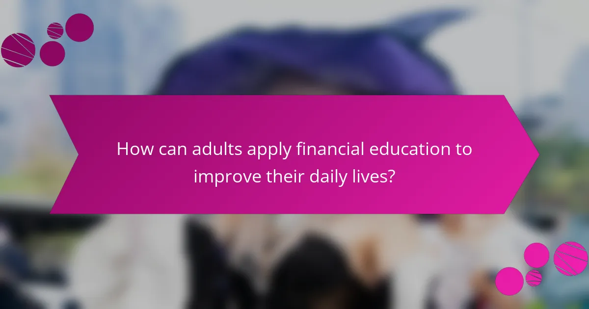 How can adults apply financial education to improve their daily lives?