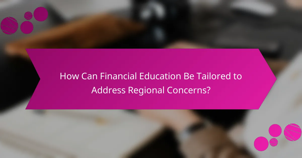 How Can Financial Education Be Tailored to Address Regional Concerns?