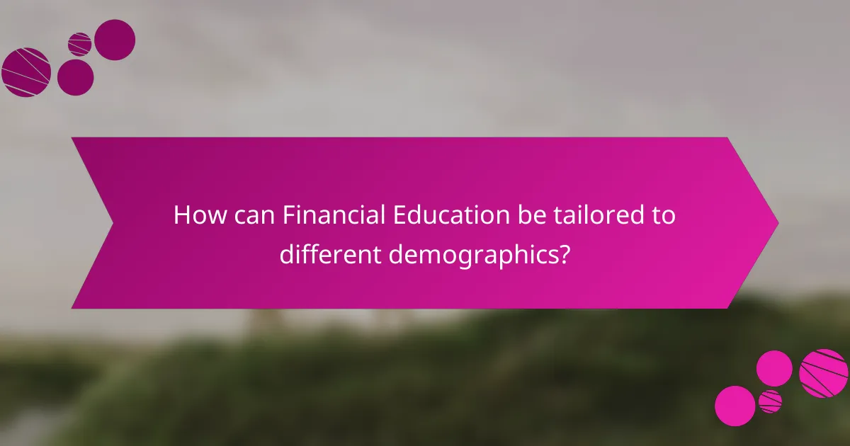How can Financial Education be tailored to different demographics?