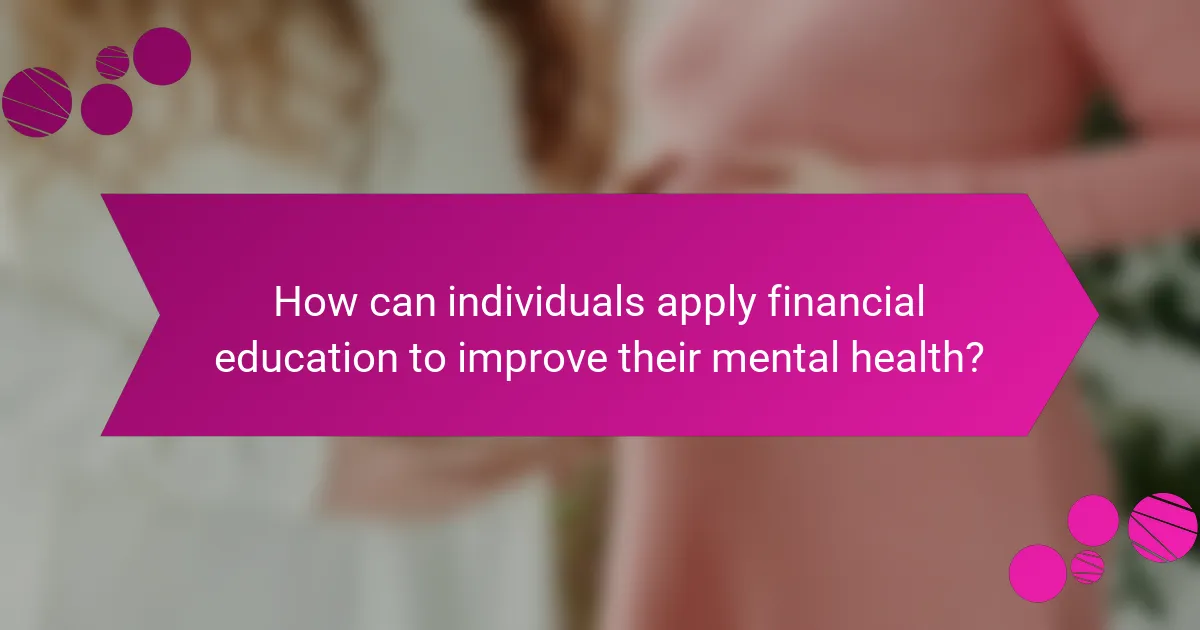 How can individuals apply financial education to improve their mental health?