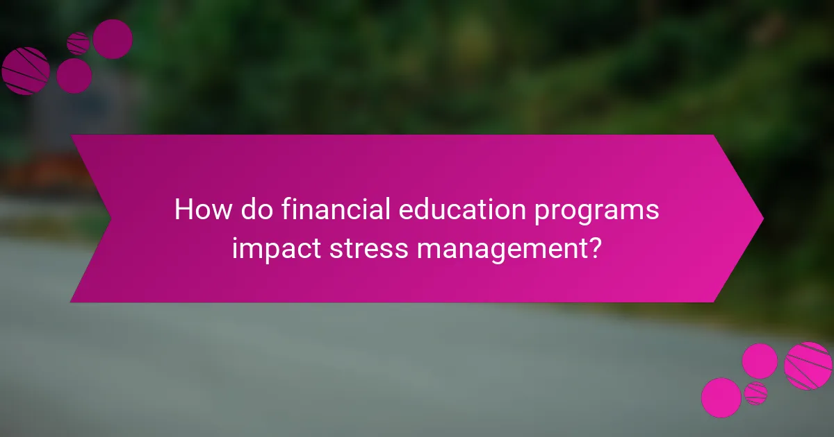 How do financial education programs impact stress management?