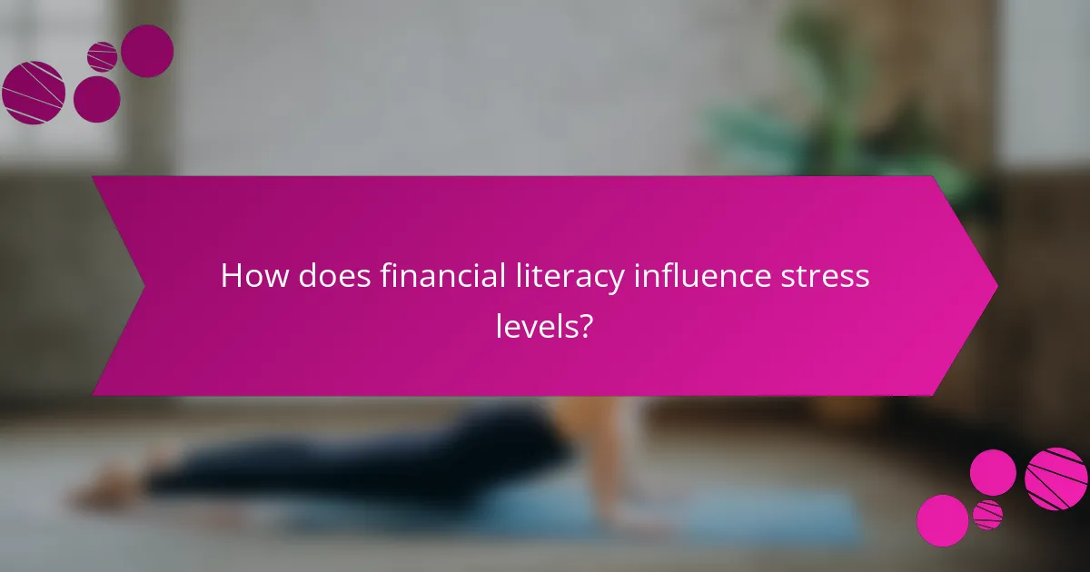 How does financial literacy influence stress levels?
