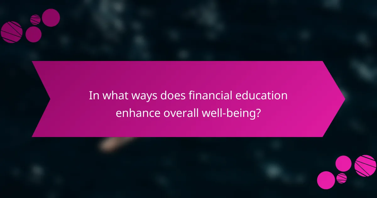 In what ways does financial education enhance overall well-being?