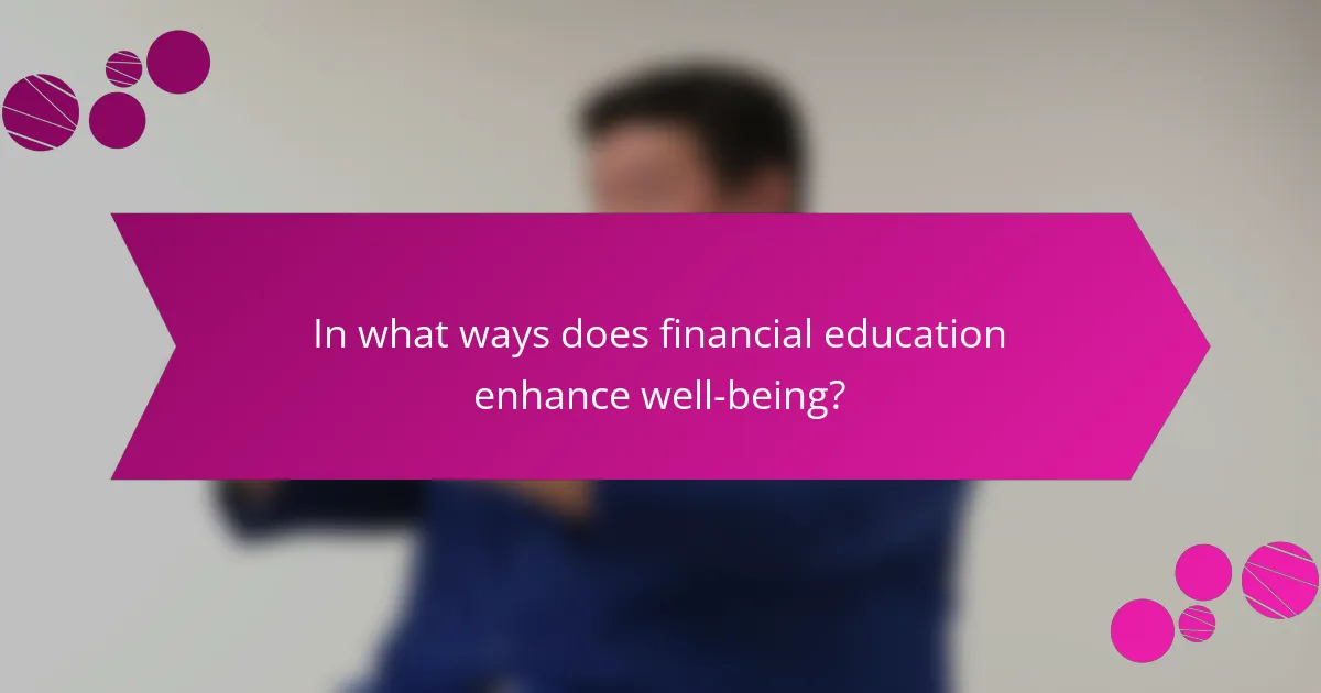 In what ways does financial education enhance well-being?
