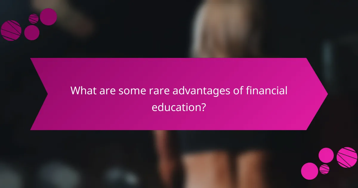 What are some rare advantages of financial education?