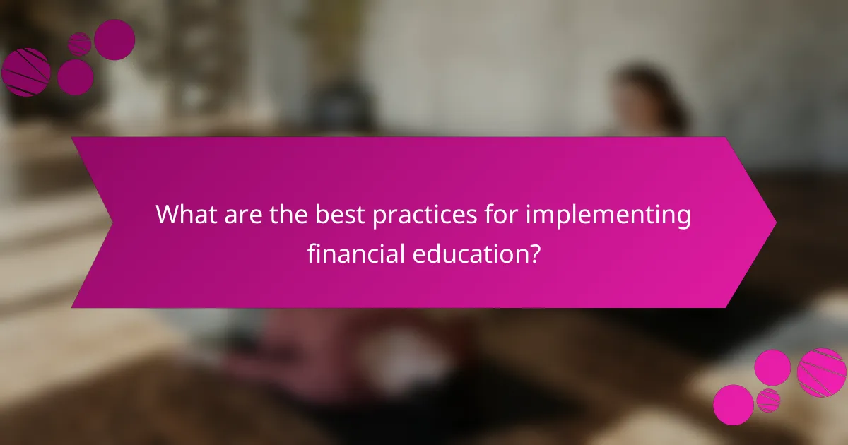 What are the best practices for implementing financial education?