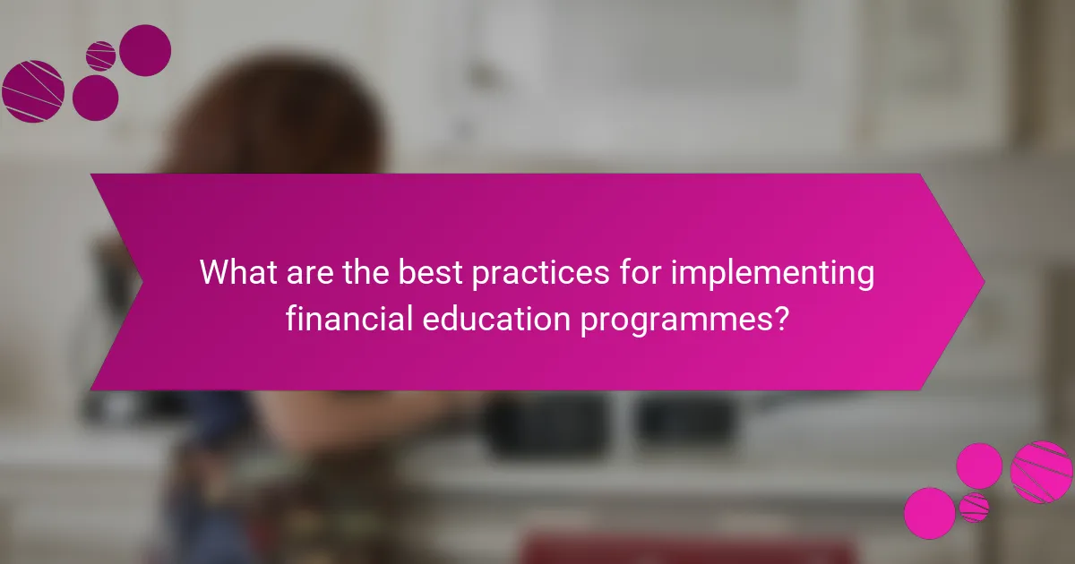 What are the best practices for implementing financial education programmes?