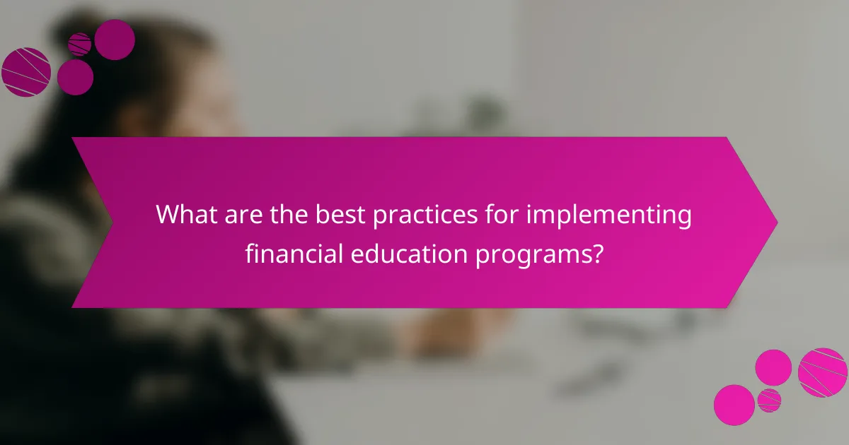 What are the best practices for implementing financial education programs?