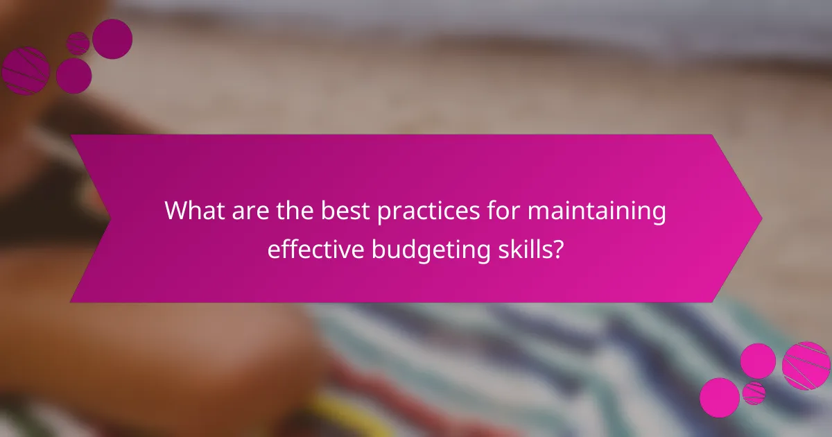 What are the best practices for maintaining effective budgeting skills?