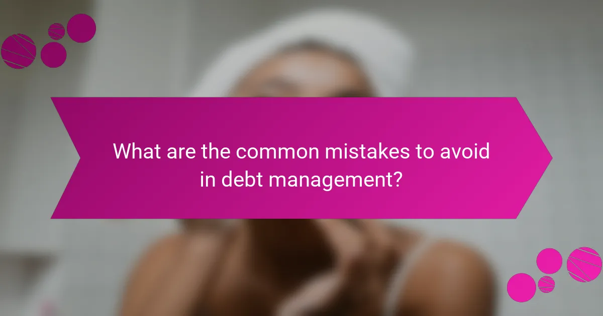 What are the common mistakes to avoid in debt management?