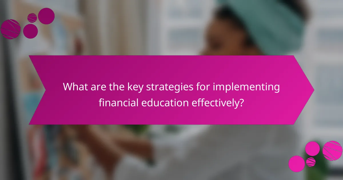 What are the key strategies for implementing financial education effectively?
