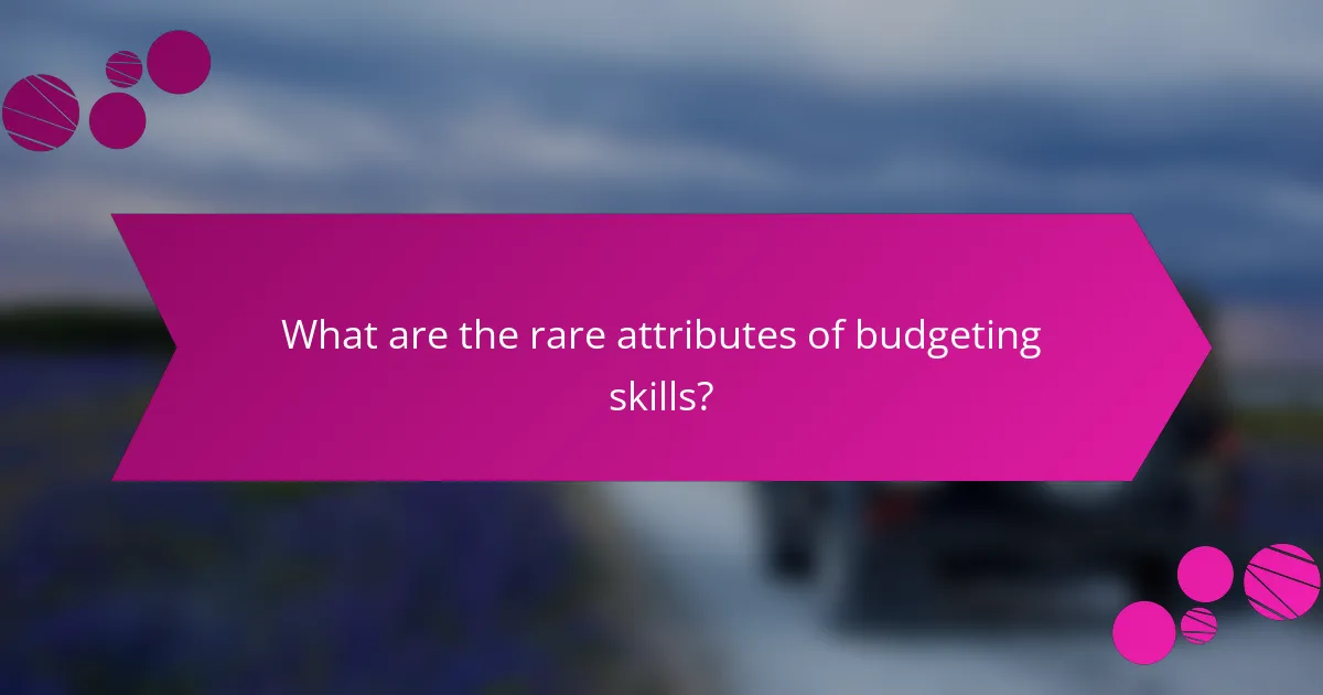 What are the rare attributes of budgeting skills?
