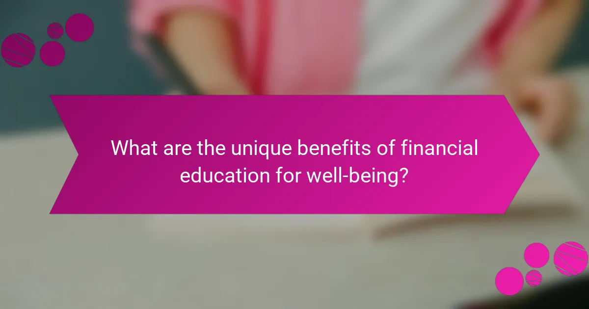 What are the unique benefits of financial education for well-being?