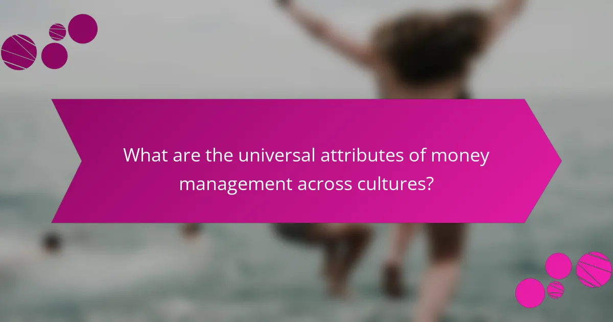 What are the universal attributes of money management across cultures?