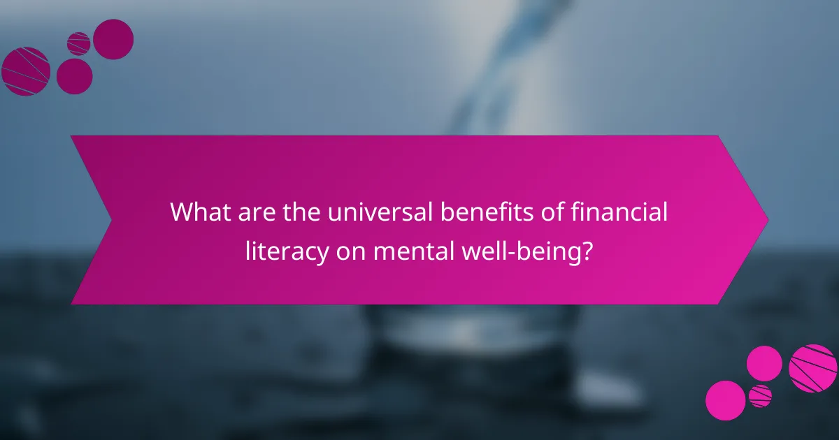 What are the universal benefits of financial literacy on mental well-being?