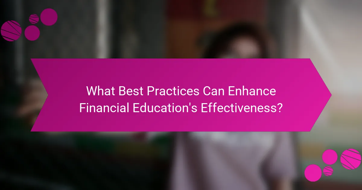 What Best Practices Can Enhance Financial Education's Effectiveness?