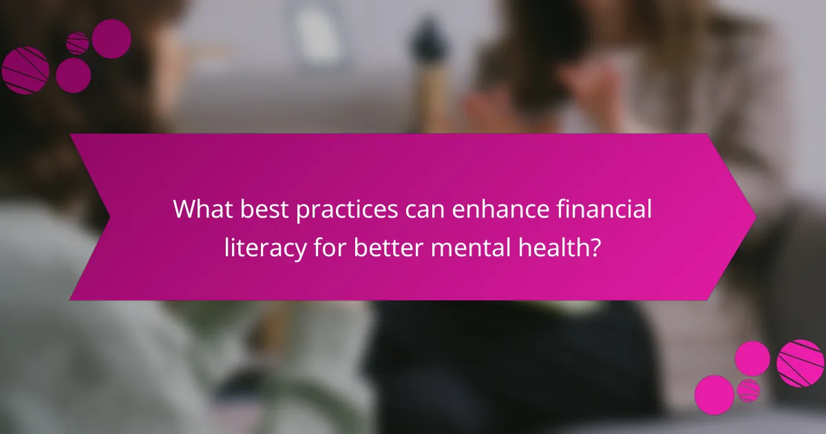 What best practices can enhance financial literacy for better mental health?