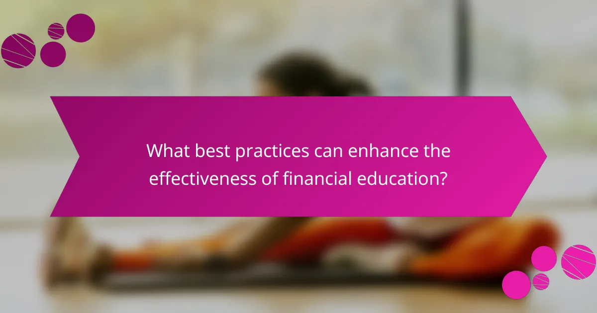 What Best Practices Can Enhance the Effectiveness of Financial Education?