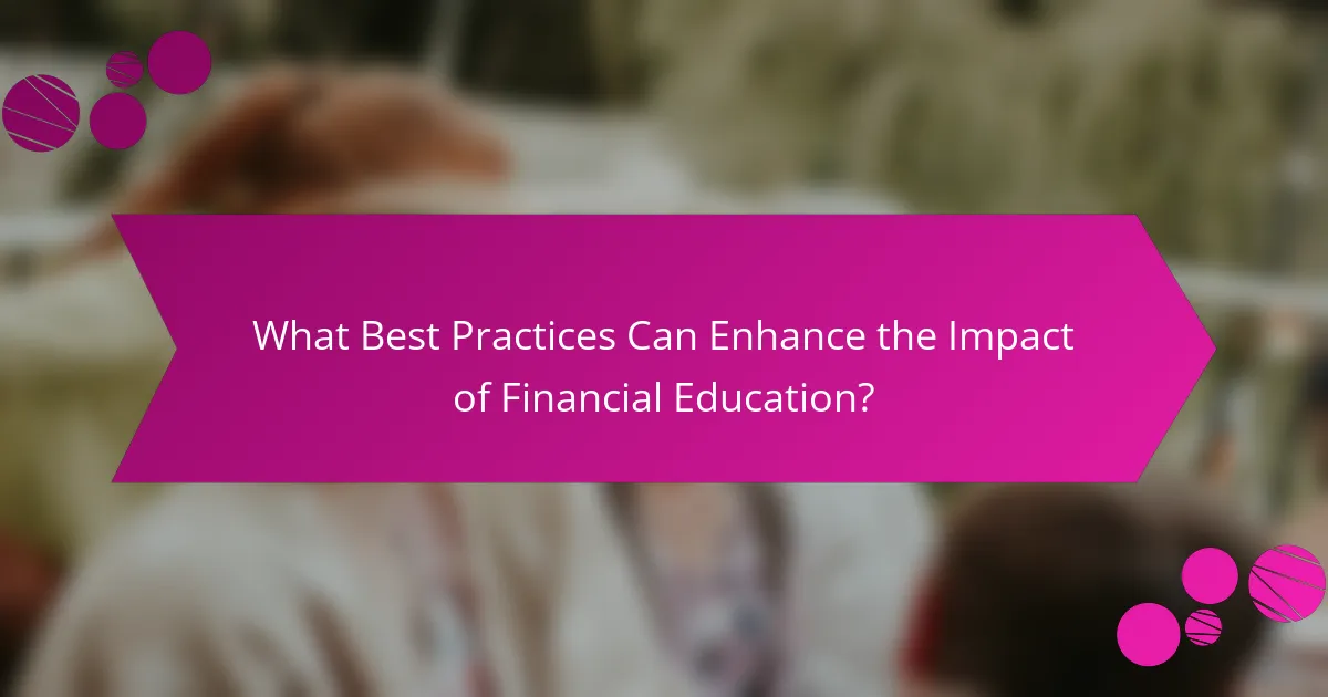 What Best Practices Can Enhance the Impact of Financial Education?