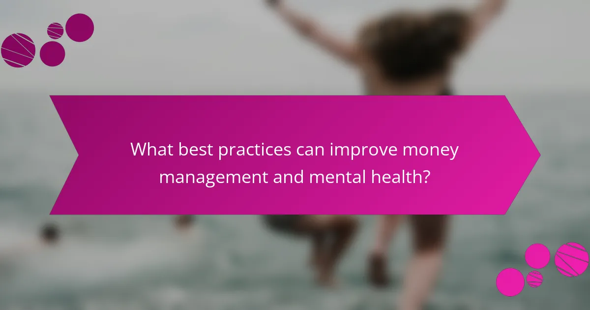 What best practices can improve money management and mental health?