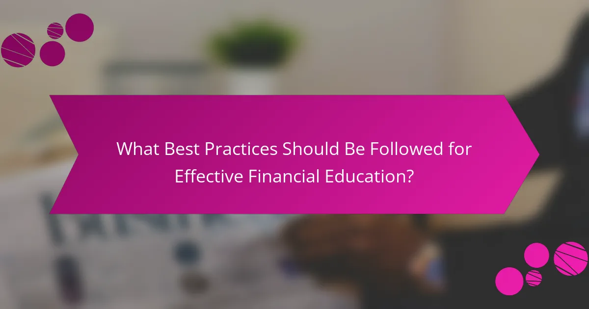 What Best Practices Should Be Followed for Effective Financial Education?