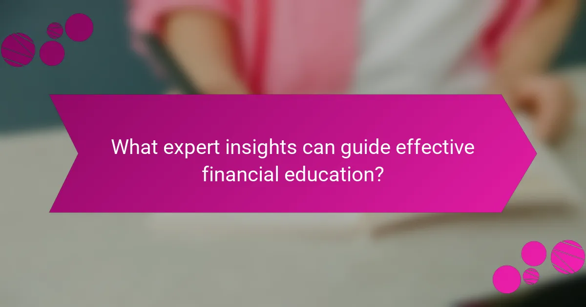 What expert insights can guide effective financial education?