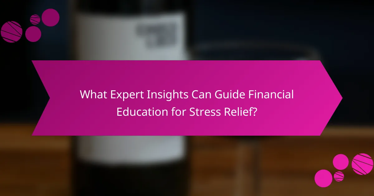 What Expert Insights Can Guide Financial Education for Stress Relief?