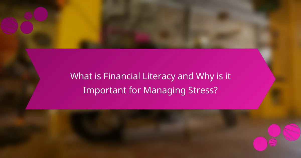 What is Financial Literacy and Why is it Important for Managing Stress?
