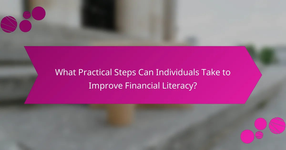What Practical Steps Can Individuals Take to Improve Financial Literacy?