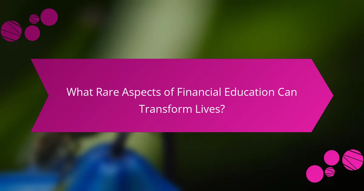 What Rare Aspects of Financial Education Can Transform Lives?