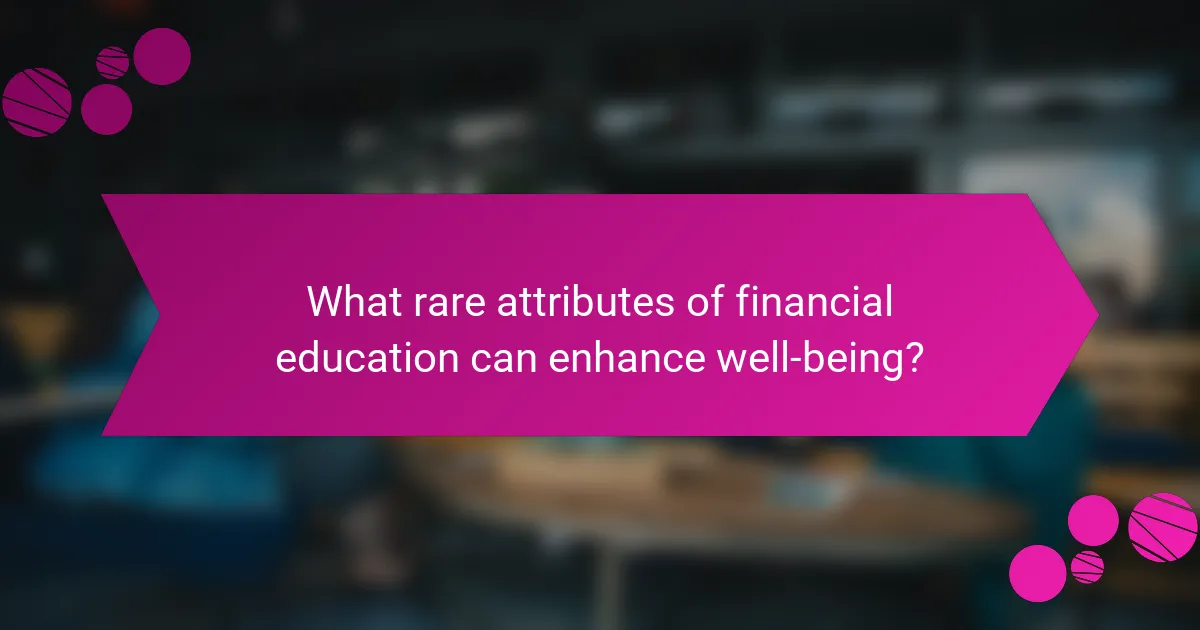 What rare attributes of financial education can enhance well-being?