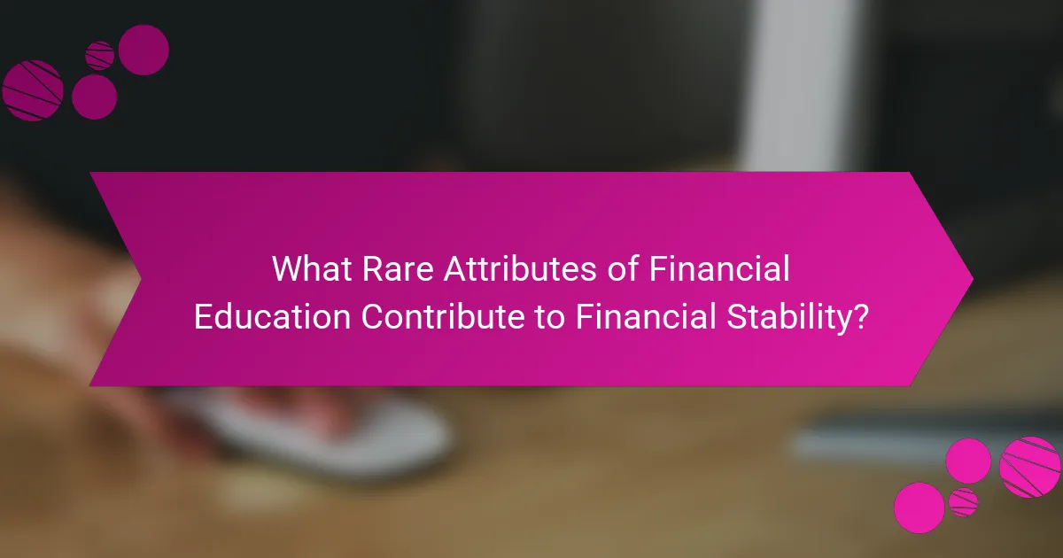 What Rare Attributes of Financial Education Contribute to Financial Stability?