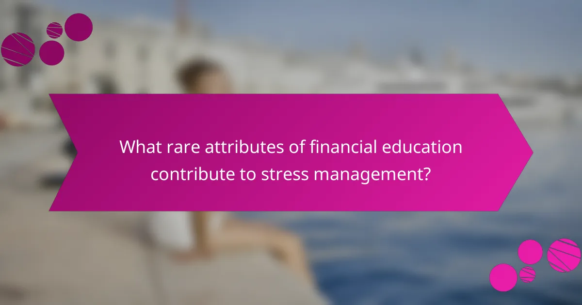 What rare attributes of financial education contribute to stress management?