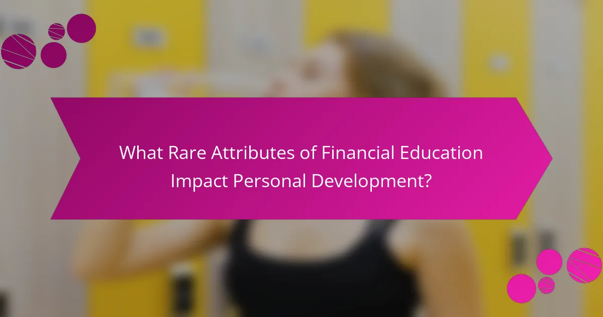 What Rare Attributes of Financial Education Impact Personal Development?