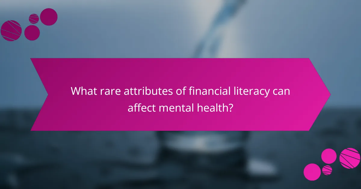 What rare attributes of financial literacy can affect mental health?