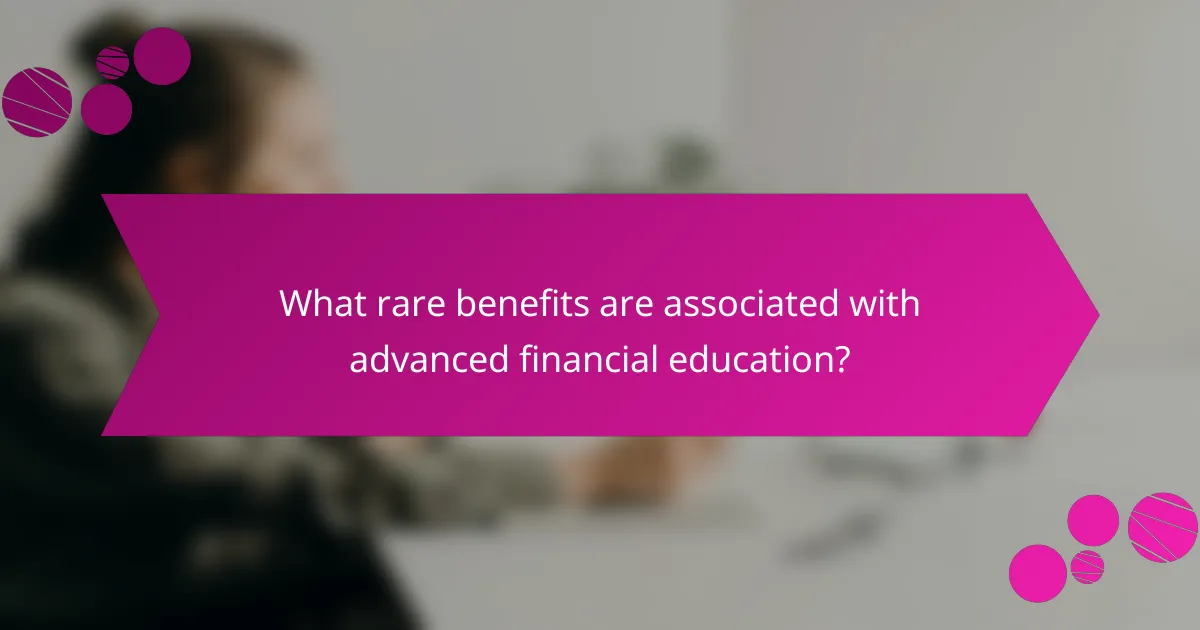 What rare benefits are associated with advanced financial education?