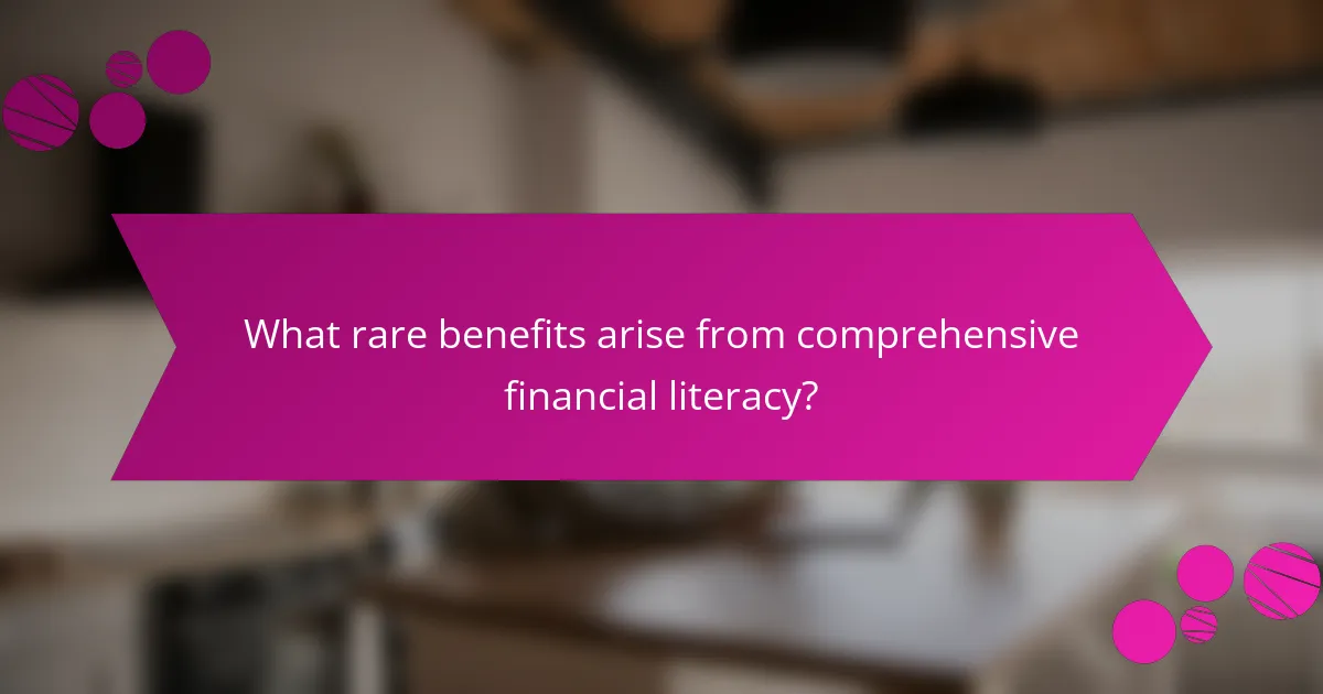 What rare benefits arise from comprehensive financial literacy?