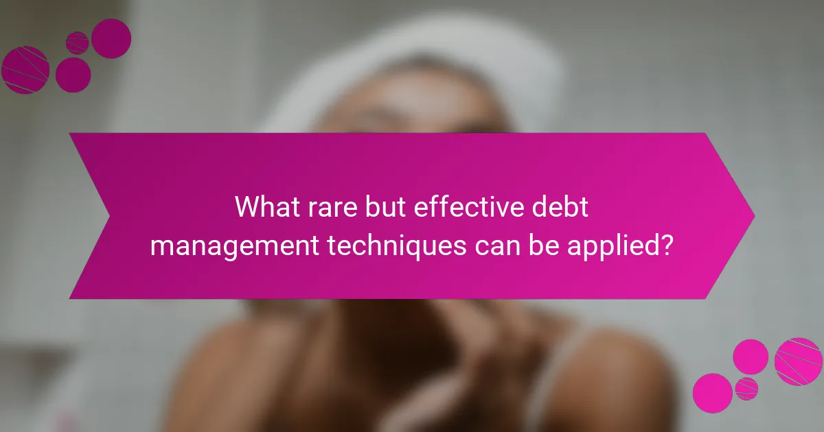 What rare but effective debt management techniques can be applied?