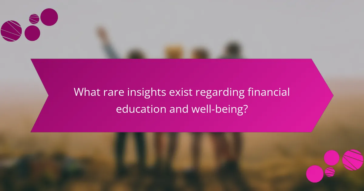 What rare insights exist regarding financial education and well-being?