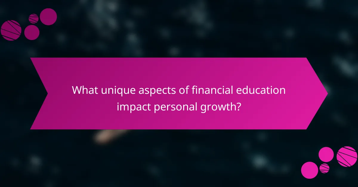 What unique aspects of financial education impact personal growth?