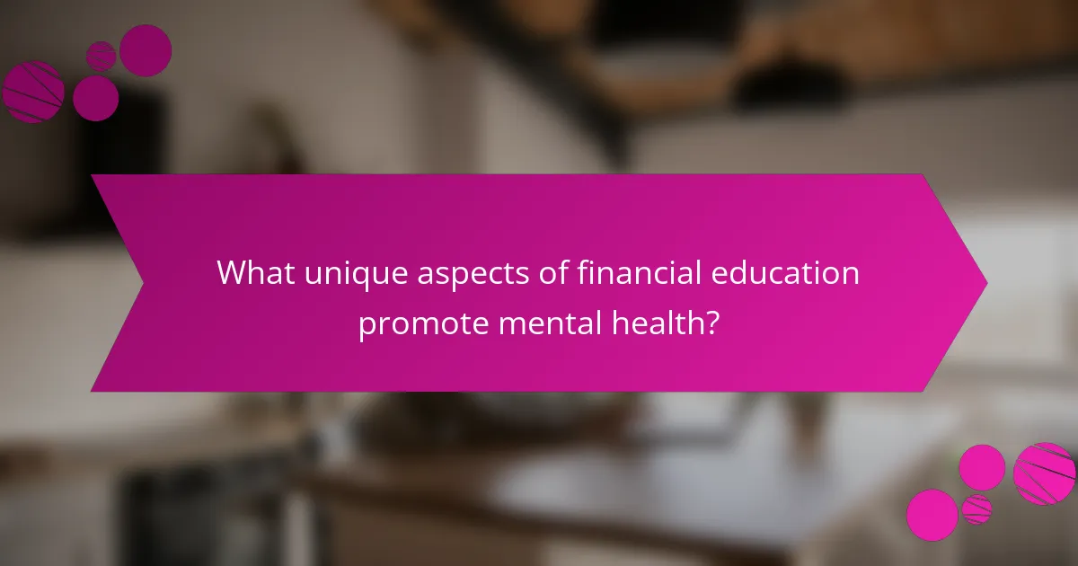 What unique aspects of financial education promote mental health?