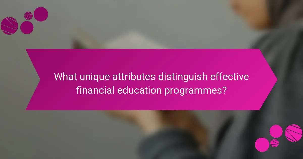 What unique attributes distinguish effective financial education programmes?