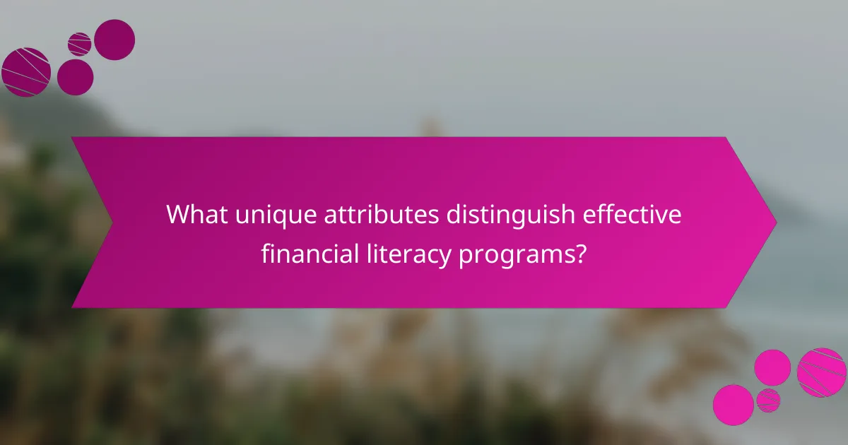 What unique attributes distinguish effective financial literacy programs?