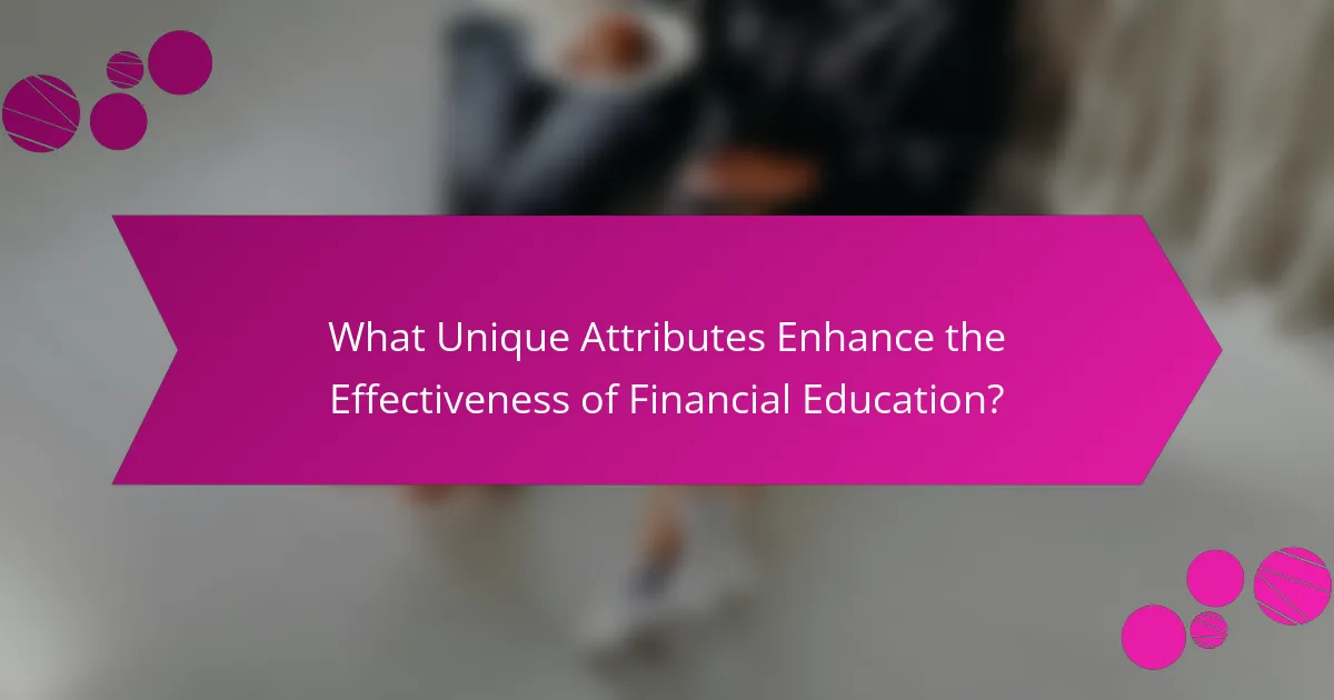 What Unique Attributes Enhance the Effectiveness of Financial Education?