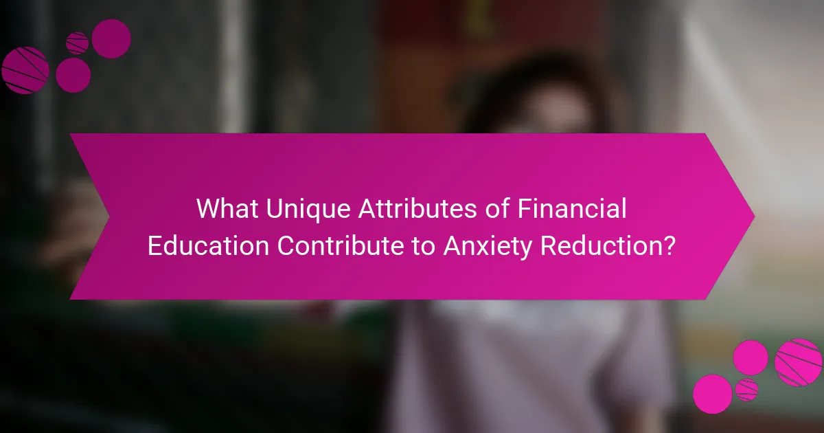 What Unique Attributes of Financial Education Contribute to Anxiety Reduction?