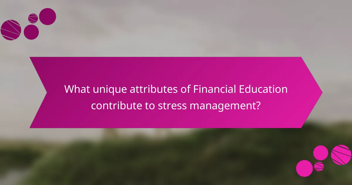 What unique attributes of Financial Education contribute to stress management?