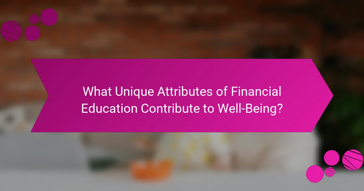 What Unique Attributes of Financial Education Contribute to Well-Being?