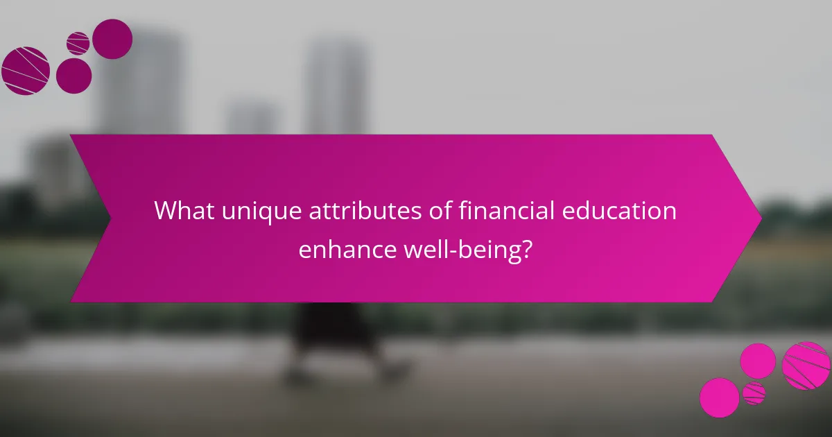 What unique attributes of financial education enhance well-being?